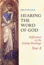 Hearing The Word Of God: Reflections on the Sunday Readings, Year A