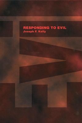 Responding to Evil - Joseph F. Kelly - cover