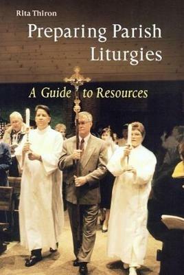 Preparing Parish Liturgies: A Guide to Resources - Rita Ann Thiron - cover