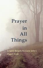 Prayer in All Things: A Saint Benedict?s • Saint John?s Prayer Book