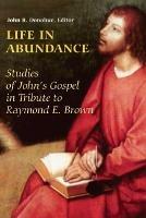 Life in Abundance: Studies of John's Gospel in Tribute to Raymond E. Brown, S.S. - cover