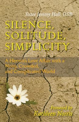 Silence, Solitude, Simplicity: A Hermit's Love Affair with a Noisy, Crowded, and Complicated World - Jeremy Hall - cover