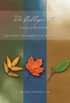 The Collegeville Prayer of the Faithful: General Intercessions for Years A, B, C With CD-ROM of Intercessions - Michael Kwatera - cover