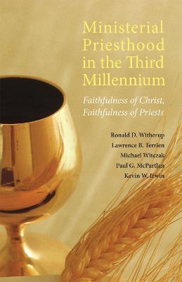 Ministerial Priesthood in the Third Millennium: Faithfulness of Christ, Faithfulness of Priests - Ronald D. Witherup,Lawrence B. Terrien,Michael G. Witczak - cover