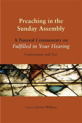 Preaching in the Sunday Assembly: A Pastoral Commentary on Fulfilled in Your Hearing - cover