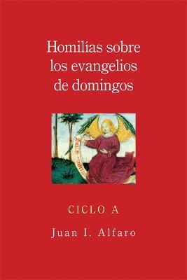 Homilias sobre los evangelios de domingos: Ciclo A - Juan I. Alfaro - cover