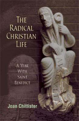 The Radical Christian Life: A Year with Saint Benedict - Joan Chittister - cover