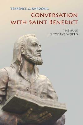 Conversation With Saint Benedict: The Rule in Today's World - Terrence G. Kardong - cover