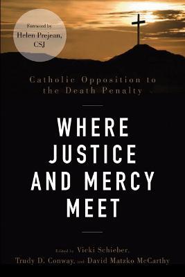 Where Justice and Mercy Meet: Catholic Opposition to the Death Penalty - cover