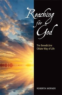 Reaching for God: The Benedictine Oblate Way of Life - Roberta Werner - cover