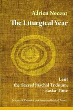 The Liturgical Year: Lent, the Sacred Paschal Triduum, Easter Time (vol. 2)