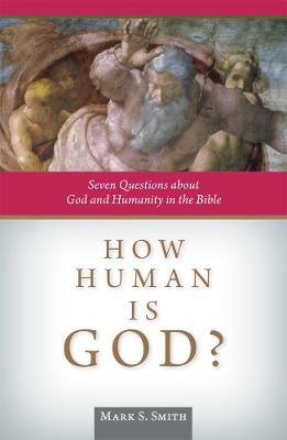 How Human is God?: Seven Questions about God and Humanity in the Bible - Mark S. Smith - cover