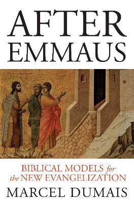 After Emmaus: Biblical Models for the New Evangelization - Marcel Dumais - cover