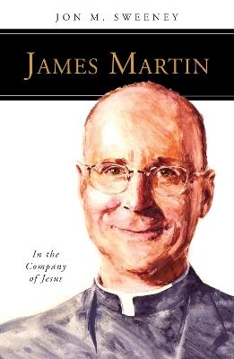 James Martin, SJ: In the Company of Jesus - Jon M. Sweeney - cover