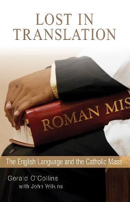Lost in Translation: The English Language and the Catholic Mass - Gerald O'Collins,John Wilkins - cover