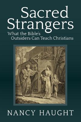 Sacred Strangers: What the Bible's Outsiders Can Teach Christians - Nancy Haught - cover