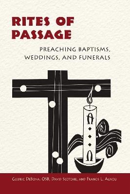 Rites of Passage: Preaching Baptisms, Weddings, and Funerals - Guerric Debona,Francis Agnoli,David Scotchie - cover