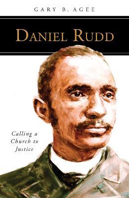 Daniel Rudd: Calling a Church to Justice - Gary B Agee - cover