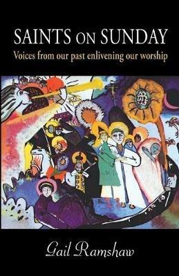 Saints on Sunday: Voices from Our Past Enlivening Our Worship - Gail Ramshaw - cover