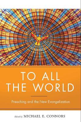 To All the World: Preaching and the New Evangelization - Michael Connors - cover