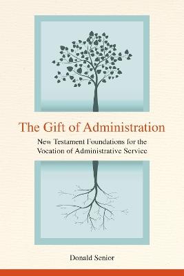 The Gift of Administration: New Testament Foundations for the Vocation of Administrative Service - Donald P. Senior - cover