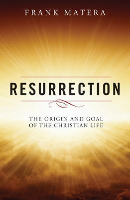 Resurrection: The Origin and Goal of the Christian Life - Frank J. Matera - cover