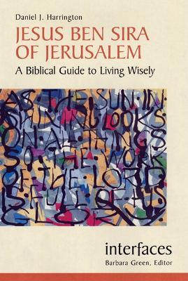 Jesus Ben Sira of Jerusalem: A Biblical Guide to Living Wisely - Daniel J. Harrington - cover