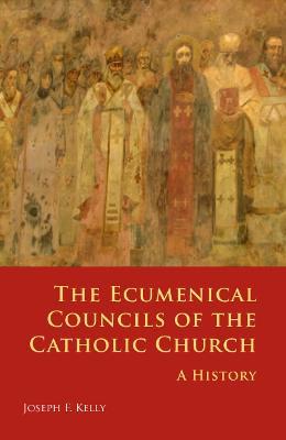 The Ecumenical Councils of the Catholic Church: A History - Joseph F. Kelly - cover