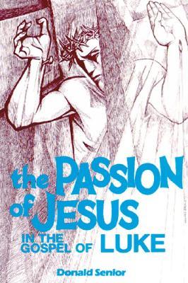 The Passion of Jesus in the Gospel of Luke - Donald P. Senior - cover