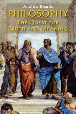 Philosophy: The Quest for Truth and Meaning - Andrew Beards - cover