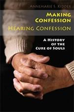 Making Confession, Hearing Confession: A History of the Cure of Souls