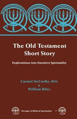 The Old Testament Short Story: Explorations into Narrative Spirituality - Carmel McCarthy,William Riley - cover