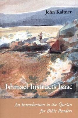 Ishmael Instructs Isaac: An Introduction to the Qur'an for Bible Readers - John Kaltner - cover