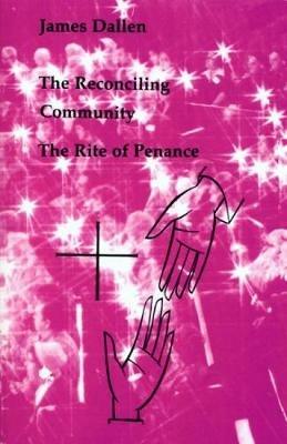 The Reconciling Community: The Rite of Penance - James Dallen - cover