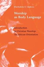 Worship As Body Language: Introduction to Christian Worship