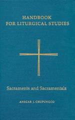 Handbook for Liturgical Studies, Volume IV: Sacraments and Sacramentals