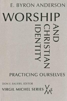 Worship and Christian Identity: Practicing Ourselves - E. Byron Anderson - cover