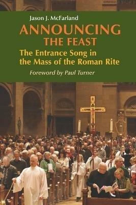 Announcing the Feast: The Entrance Song in the Mass of the Roman Rite - Jason McFarland - cover