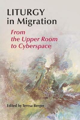 Liturgy In Migration: From the Upper Room to Cyberspace - cover