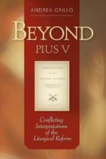Beyond Pius V: Conflicting Interpretations of the Liturgical Reform