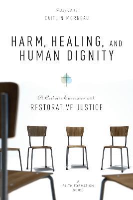 Harm, Healing, and Human Dignity: A Catholic Encounter with Restorative Justice - cover