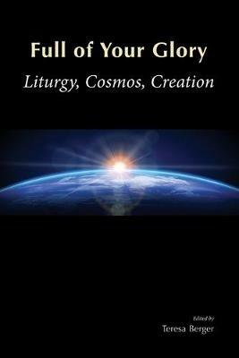Full of Your Glory: Liturgy, Cosmos, Creation - cover