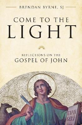 Come to the Light: Reflections on the Gospel of John - Brendan Byrne - cover