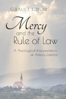 Mercy and the Rule of Law: A Theological Interpretation of Amoris Laetitia - Gerald J Bednar - cover