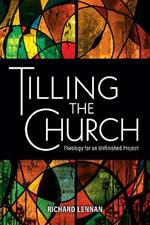 Tilling the Church: Theology for an Unfinished Project