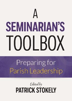 A Seminarian's Toolbox: Preparing for Parish Leadership - cover