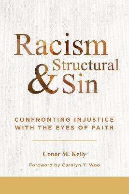 Racism and Structural Sin: Confronting Injustice with the Eyes of Faith - Conor M Kelly - cover