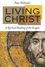 Living Christ: A Spiritual Reading of the Gospels