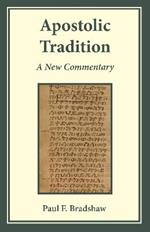 Apostolic Tradition: A New Commentary