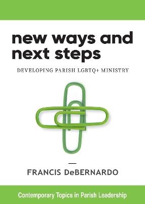 New Ways and Next Steps: Developing Parish LGBTQ+ Ministry - Francis DeBernardo - cover